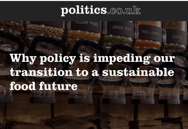 screenshot of the politics.co.uk website with title: why policy is impeding our transition to a sustainable food future
